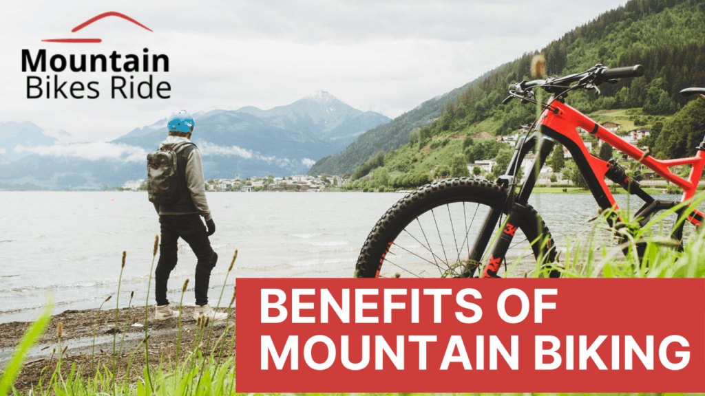 Benefits of Mountain Biking: Health, Mental and Riding