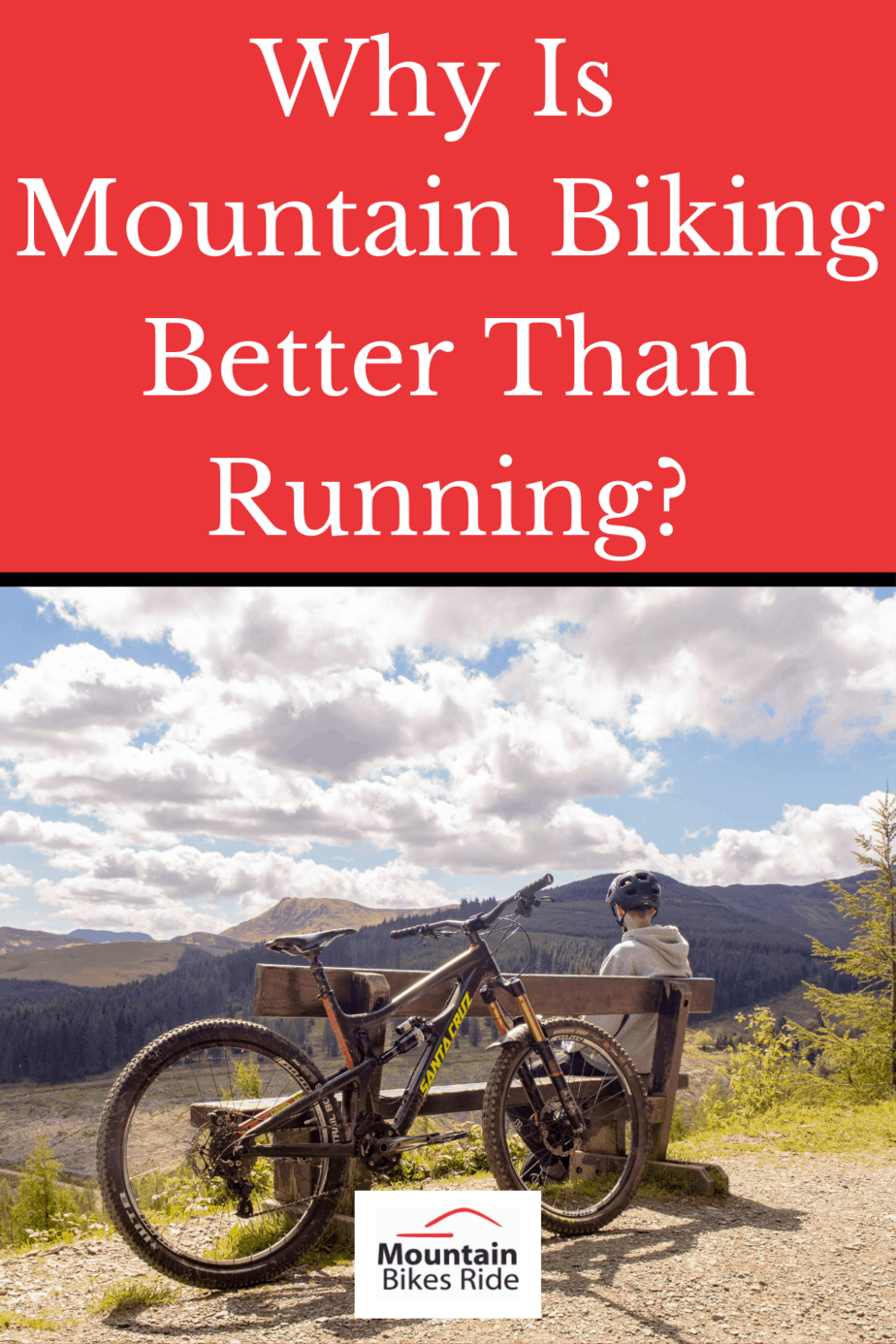 Why Is Mountain Biking Better Than Running? - Mountain Bikes Ride